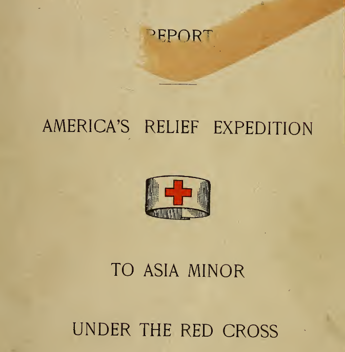 Report : America's relief expedition to Asia Minor under the Red Cross