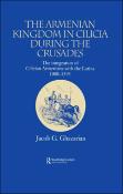 The Armenian Kingdom in Cilicia during the Crusades