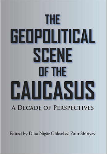 THE GEOPOLITICAL SCENE OF THE CAUCASUS A Decade of Perspectives
