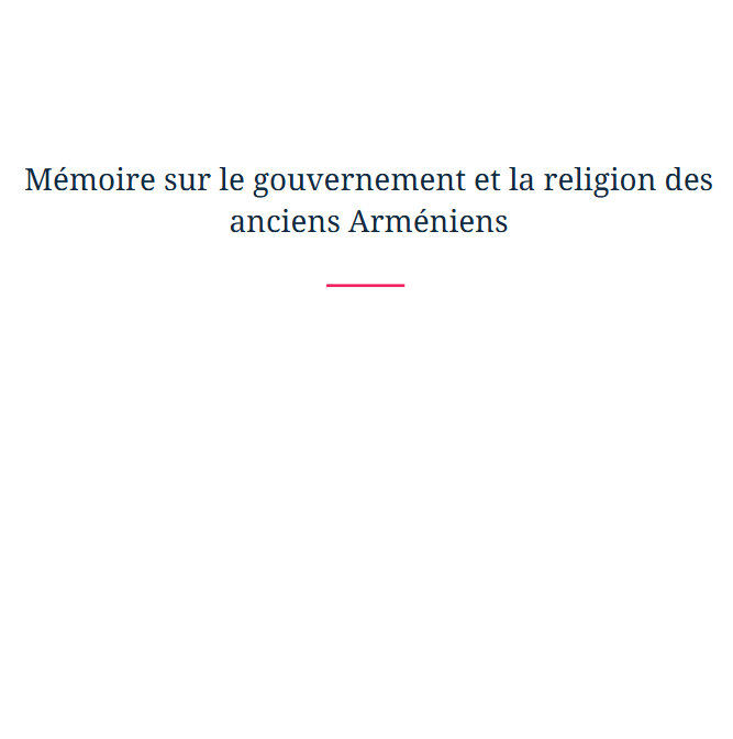 Mémoire sur le gouvernement et la religion des anciens Arméniens