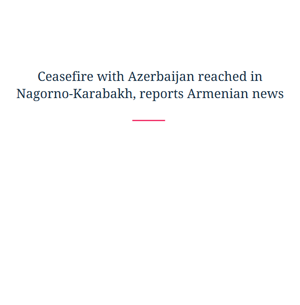 Ceasefire with Azerbaijan reached in Nagorno-Karabakh, reports Armenian news