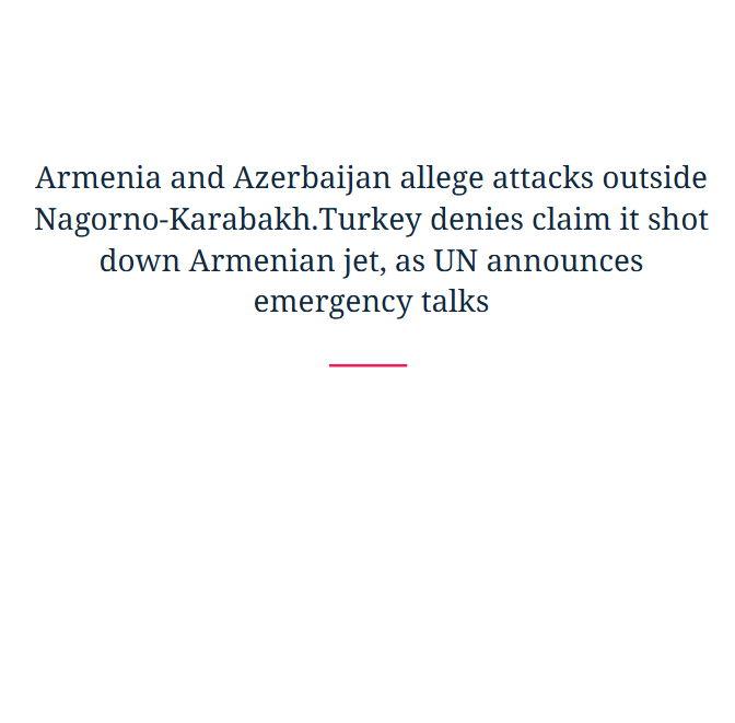 Armenia and Azerbaijan allege attacks outside Nagorno-Karabakh.Turkey denies claim it shot down Armenian jet, as UN announces emergency talks