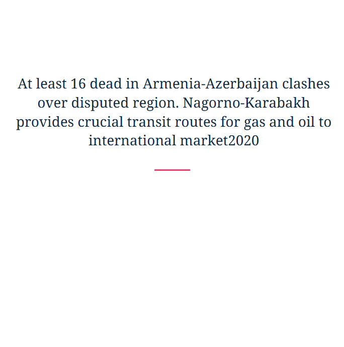 At least 16 dead in Armenia-Azerbaijan clashes over disputed region. Nagorno-Karabakh provides crucial transit routes for gas and oil to international market2020