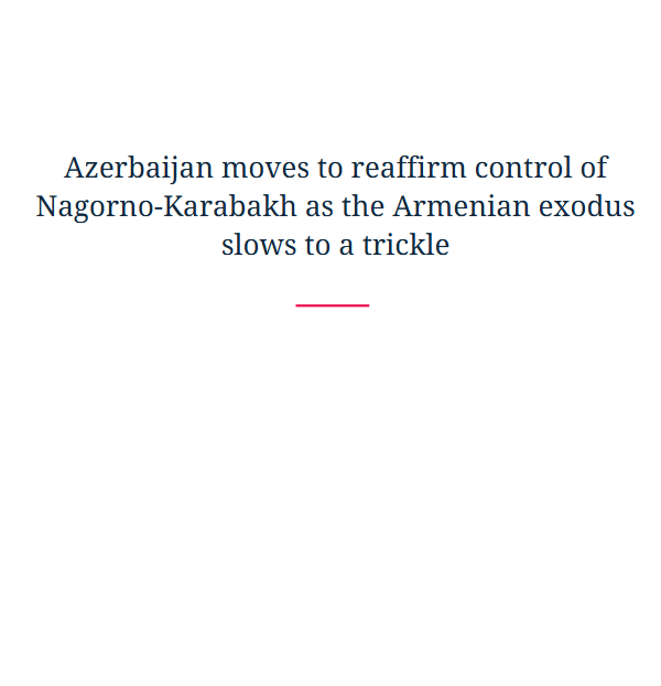 Azerbaijan moves to reaffirm control of Nagorno-Karabakh as the Armenian exodus slows to a trickle