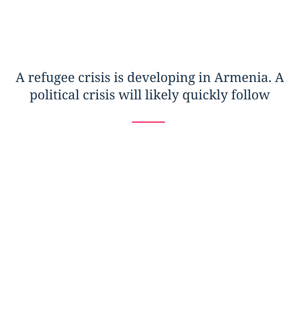 A refugee crisis is developing in Armenia. A political crisis will likely quickly follow