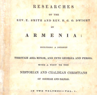 Researches of the Rev. E. Smith and Rev. H.G.O. Dwight in Armenia : including a journey through Asia Minor, and into Georgia and Persia, with a visit to the Nestorian and Chaldean Christians of Oormiah and Salmas